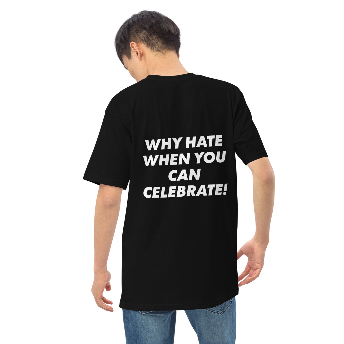 "WHY HATE WHEN YOU CAN CELEBRATE!" Men’s premium heavyweight tee